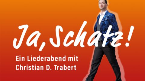 Ja, Schatz! - Ein Liederabend mit Christian D.Trabert